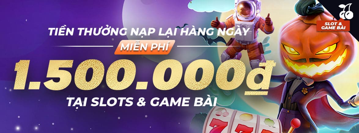 Thưởng 25% nạp lại hằng ngày tại Slots & Game Bài