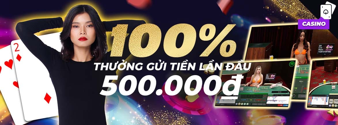 Thưởng 100% nạp lần đầu tại Casino